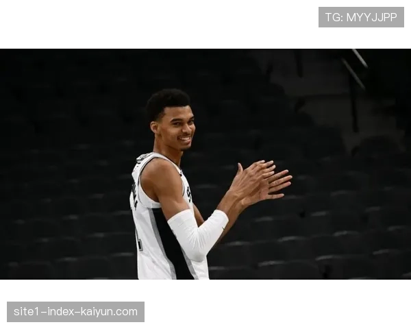 文班亚马出场时间受限 马刺攻防体系依赖新星发挥