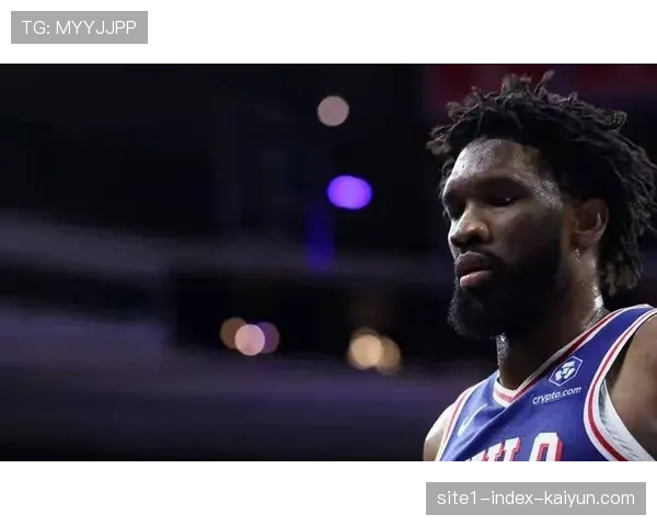 76人恩比德大概率出战热火 希罗洛瑞缺席影响后场轮换